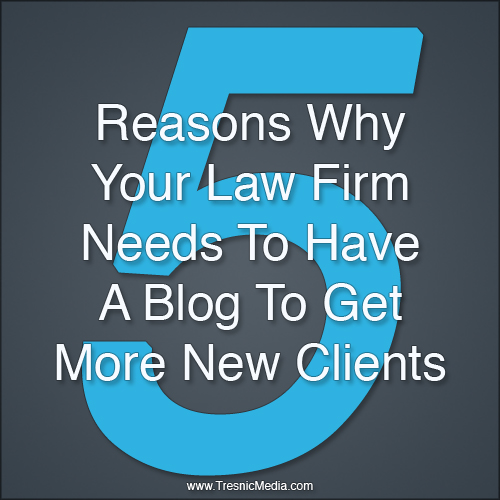 5 Reasons Your Law Firm Needs A Blog