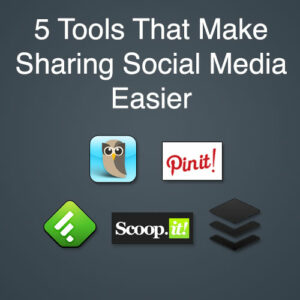 5 Tools That Make Sharing Social Media Easier