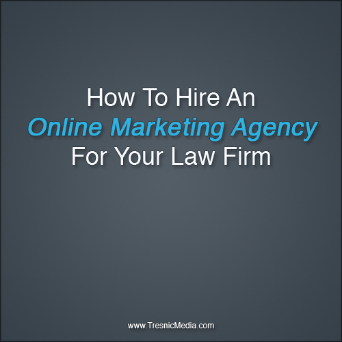 How To Hire An Online Marketing Agency For Your Law Firm